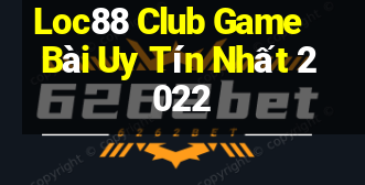 Loc88 Club Game Bài Uy Tín Nhất 2022