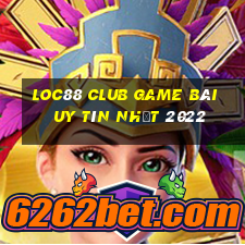 Loc88 Club Game Bài Uy Tín Nhất 2022