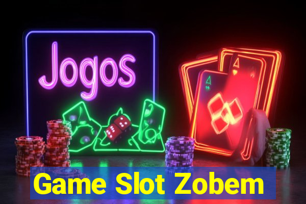 Game Slot Zobem