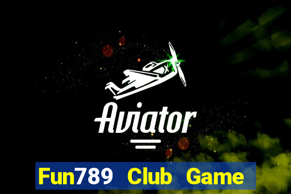 Fun789 Club Game Bài Slot Đổi Thưởng