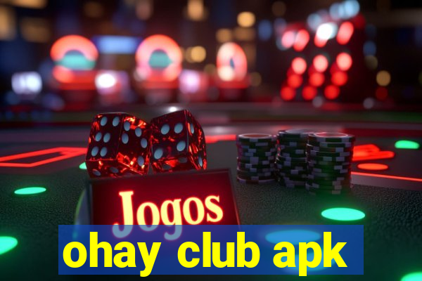 ohay club apk