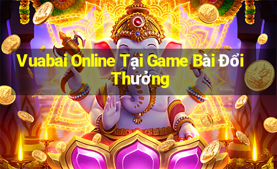 Vuabai Online Tại Game Bài Đổi Thưởng