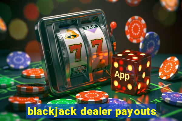 blackjack dealer payouts