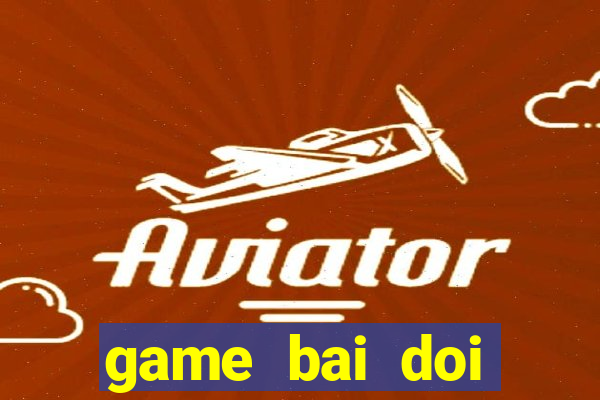 game bai doi thuong pc