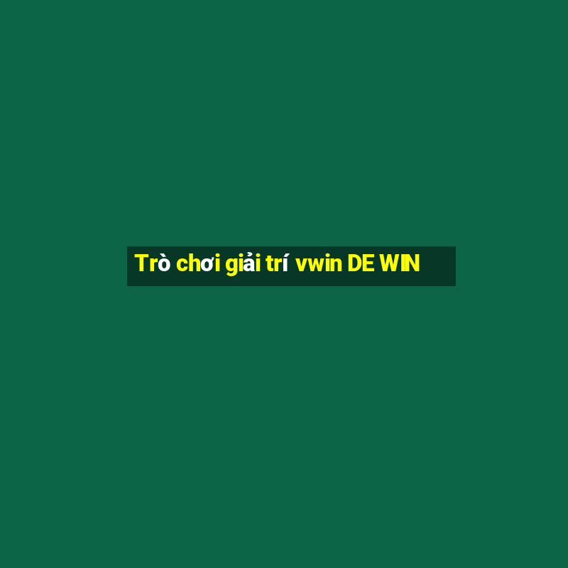 Trò chơi giải trí vwin DE WIN