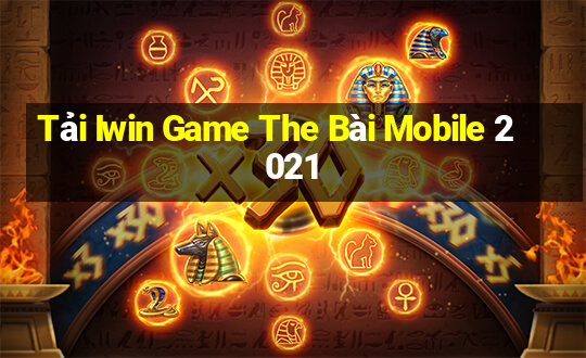 Tải Iwin Game The Bài Mobile 2021