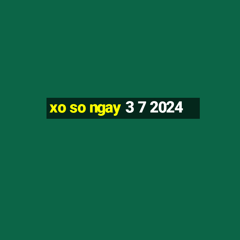 xo so ngay 3 7 2024