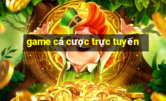 game cá cược trực tuyến