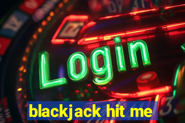 blackjack hit me