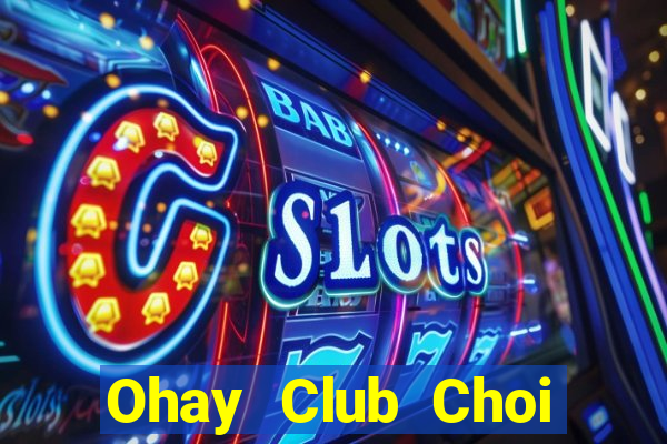 Ohay Club Choi Game Bài