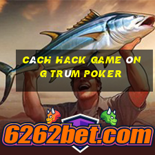 cách hack game ông trùm poker