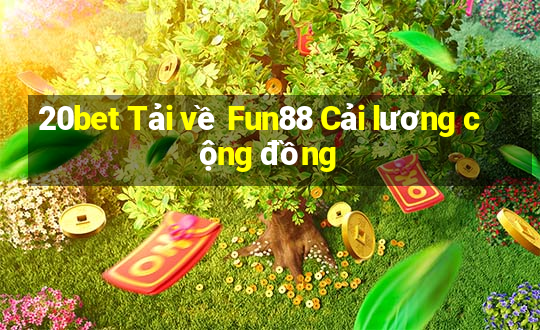 20bet Tải về Fun88 Cải lương cộng đồng