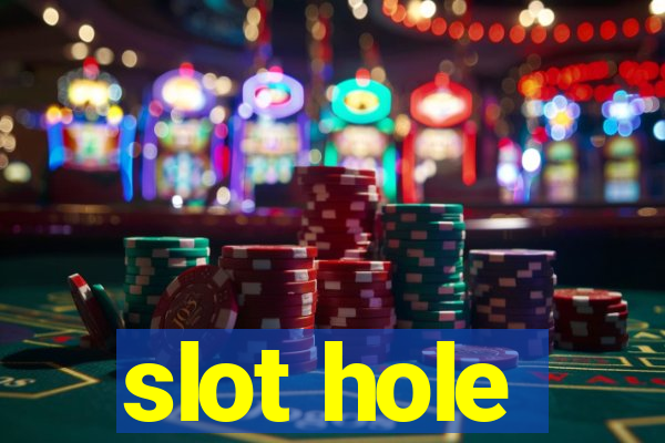 slot hole