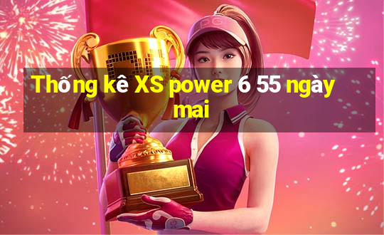 Thống kê XS power 6 55 ngày mai