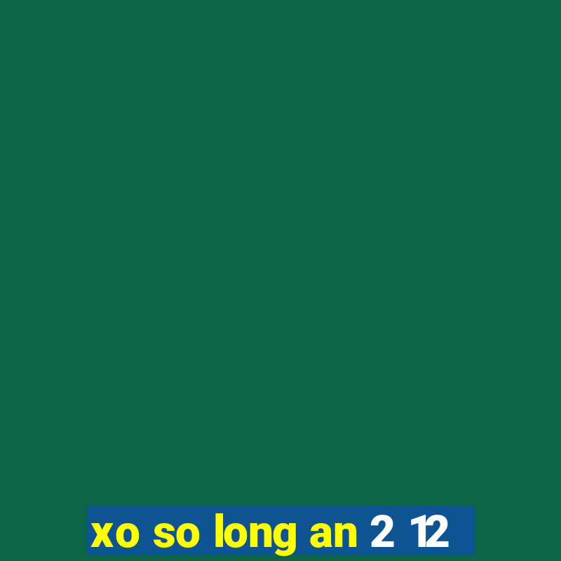 xo so long an 2 12