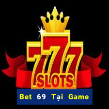 Bet 69 Tại Game Bài Đổi The