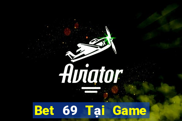 Bet 69 Tại Game Bài Đổi The