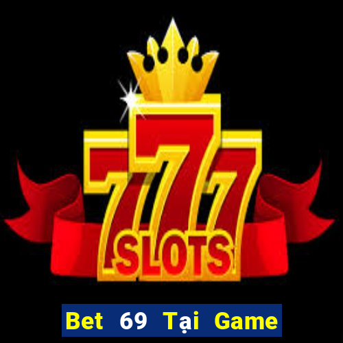 Bet 69 Tại Game Bài Đổi The