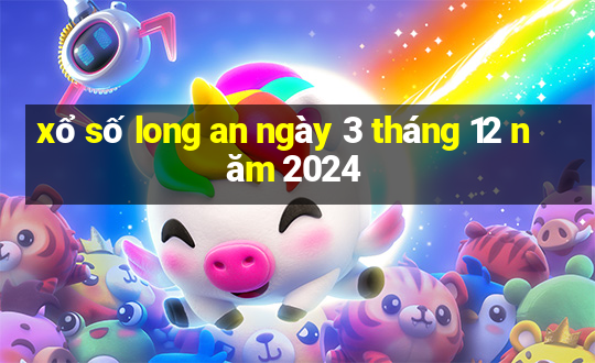 xổ số long an ngày 3 tháng 12 năm 2024