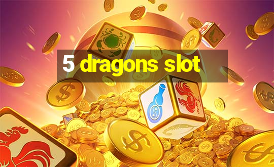 5 dragons slot