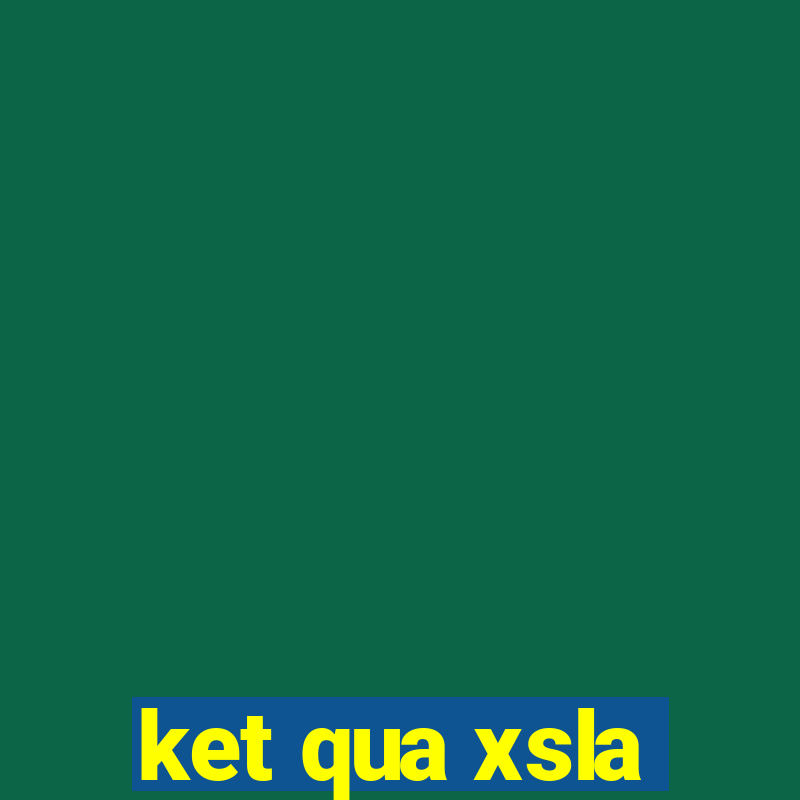 ket qua xsla