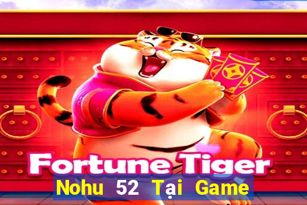 Nohu 52 Tại Game Bài Đổi Thưởng Nạp Bằng Sms