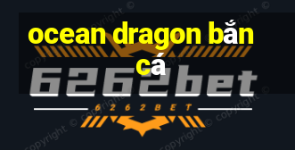 ocean dragon bắn cá