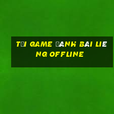 tai game danh bai lieng offline