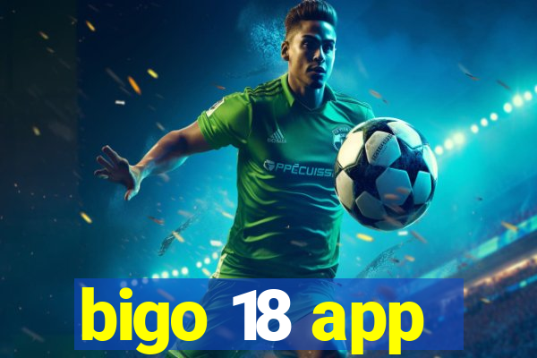 bigo 18 app