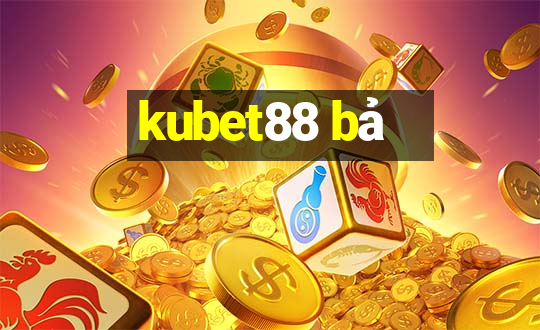 kubet88 bả