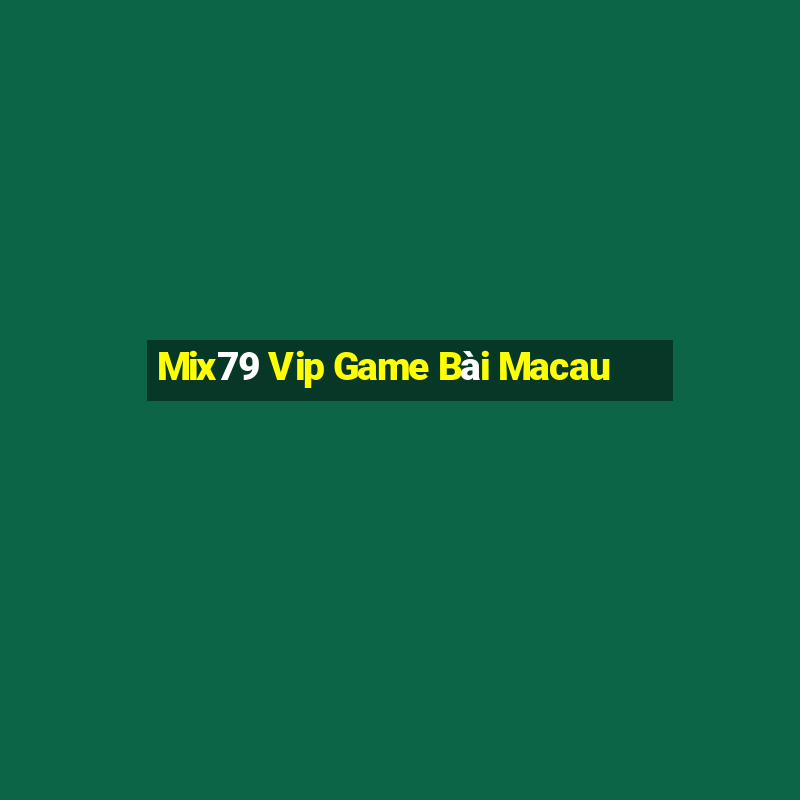 Mix79 Vip Game Bài Macau