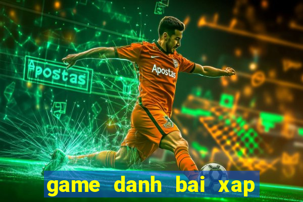 game danh bai xap xam online