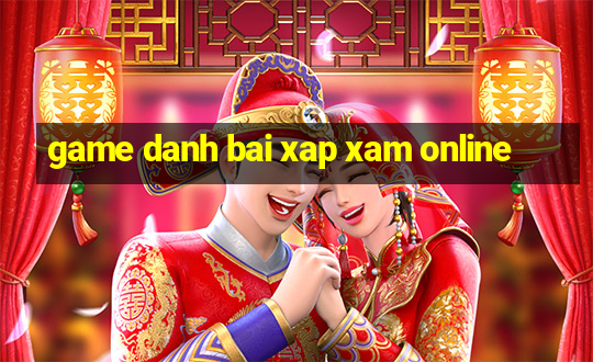 game danh bai xap xam online