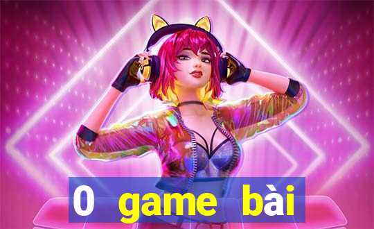 0 game bài điện chơi trò chơi