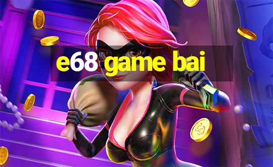 e68 game bai