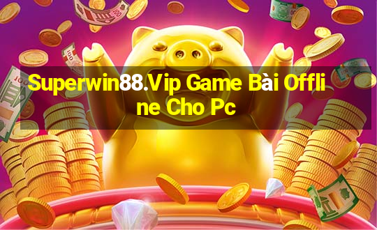 Superwin88.Vip Game Bài Offline Cho Pc