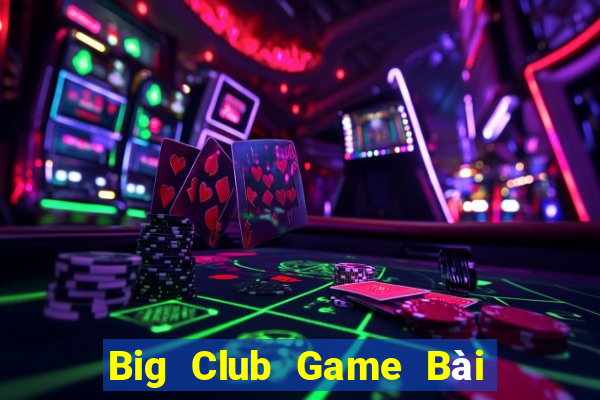 Big Club Game Bài Xì Dách