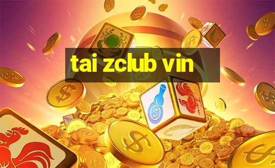 tai zclub vin