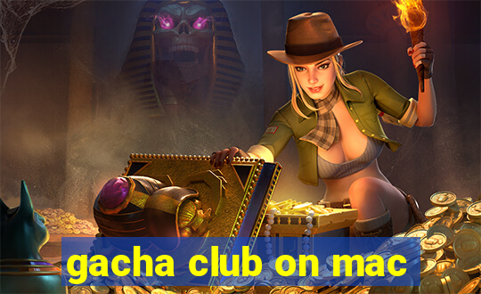 gacha club on mac