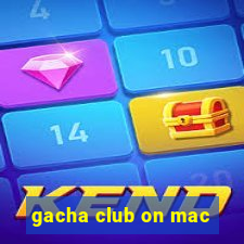 gacha club on mac