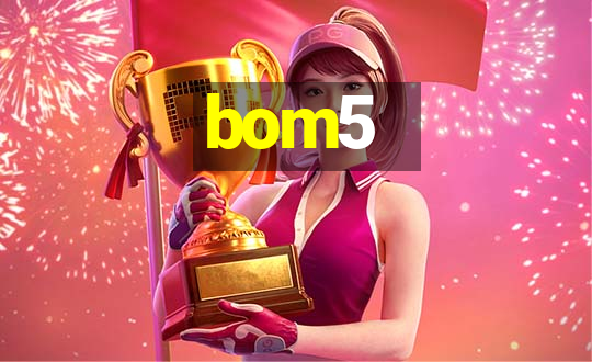 bom5