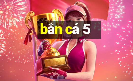 bắn cá 5