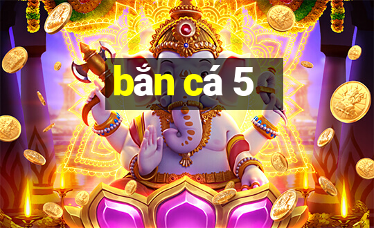 bắn cá 5