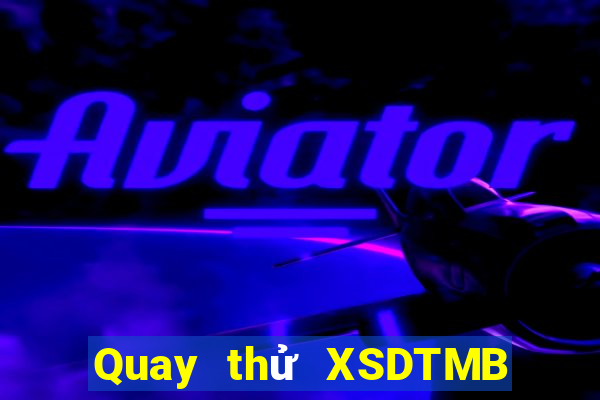 Quay thử XSDTMB ngày 10