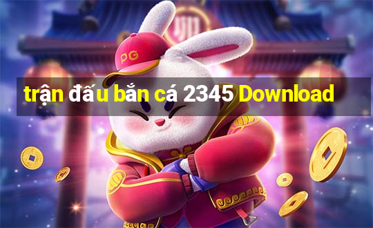 trận đấu bắn cá 2345 Download