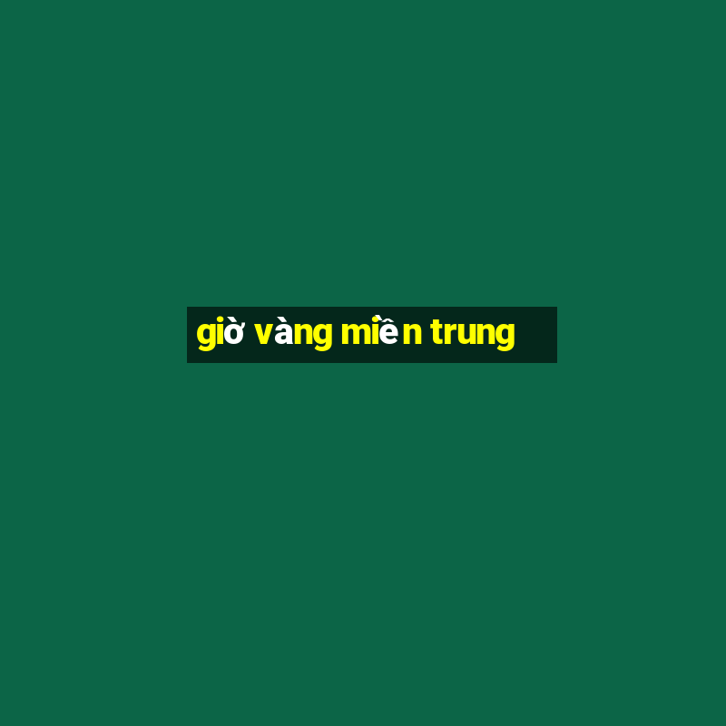 giờ vàng miền trung