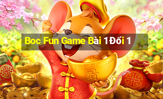 Boc Fun Game Bài 1 Đổi 1