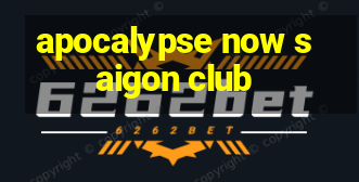 apocalypse now saigon club