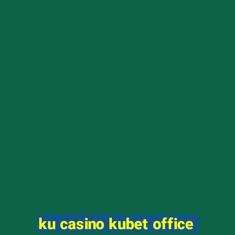 ku casino kubet office