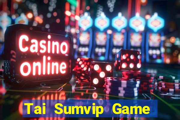 Tai Sumvip Game Bài Giải Trí